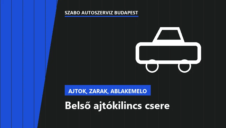 Belső ajtókilincs csere - autószerviz Budapest, Szabó Autószervíz műhely