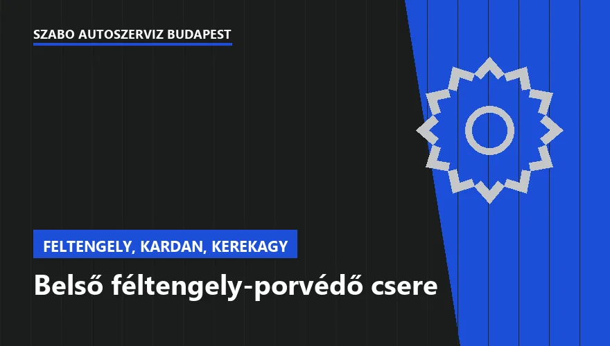Belső féltengely-porvédő csere - autószerviz Budapest, Szabó Autószervíz műhely
