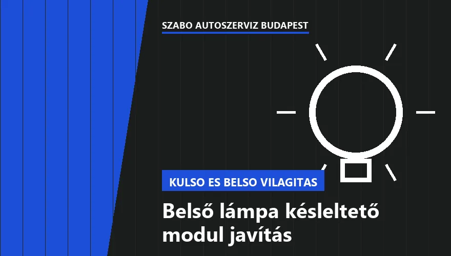 Belső lámpa késleltető modul javítás a Szabó Autószervíz Budapest szervizében