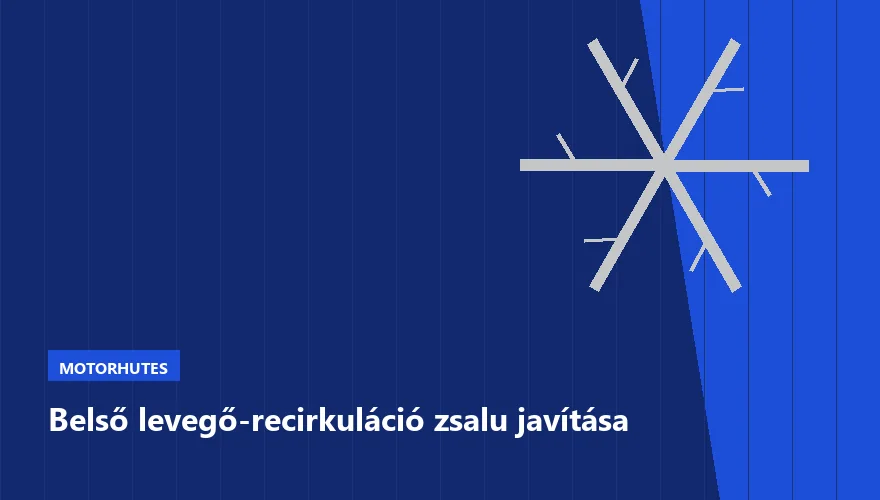Belső levegő-recirkuláció zsalu javítása - autószerviz Budapest, Szabó Autószervíz műhely