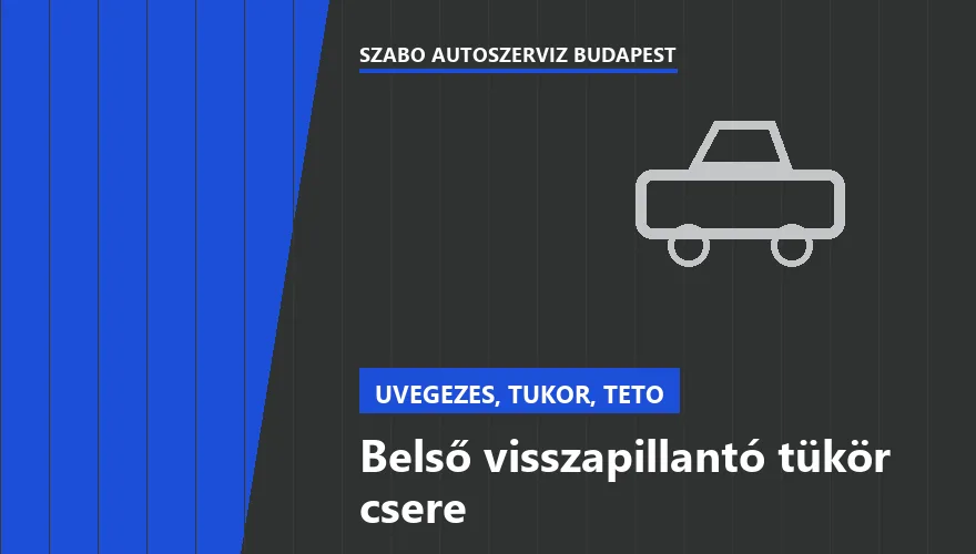 Belső visszapillantó tükör csere - autószerviz Budapest, Szabó Autószervíz műhely