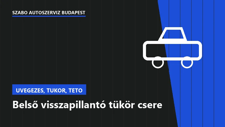 Belső visszapillantó tükör csere a Szabó Autószervíz Budapest szervizében