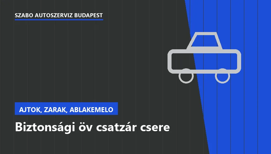 Biztonsági öv csatzár csere - autószerviz Budapest, Szabó Autószervíz műhely