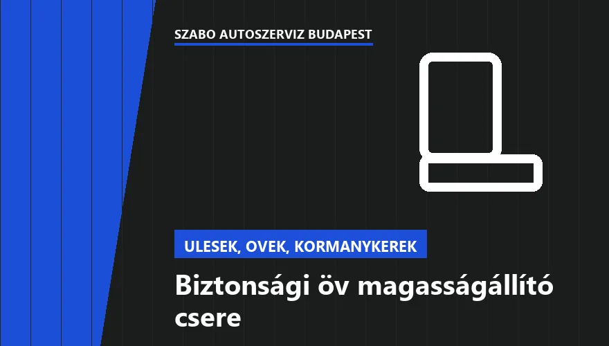 Biztonsági öv magasságállító csere - autószerviz Budapest, Szabó Autószervíz műhely