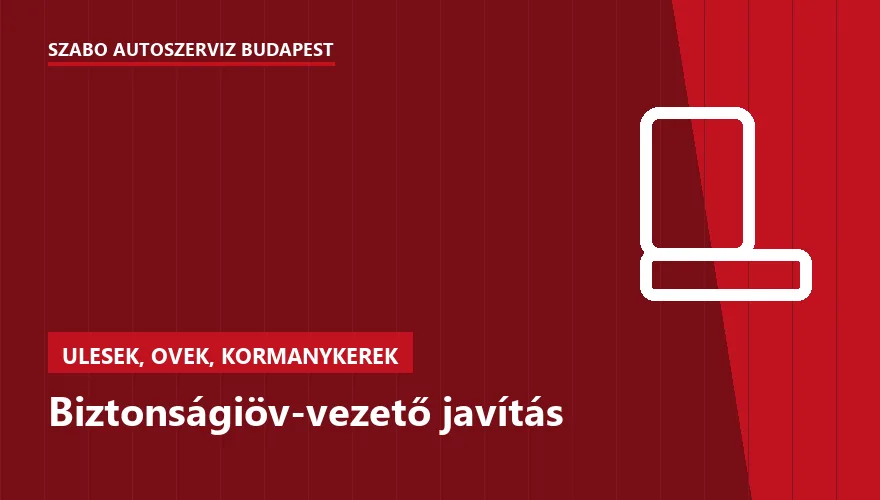 Biztonságiöv-vezető javítás - autószerviz Budapest, Szabó Autószervíz műhely