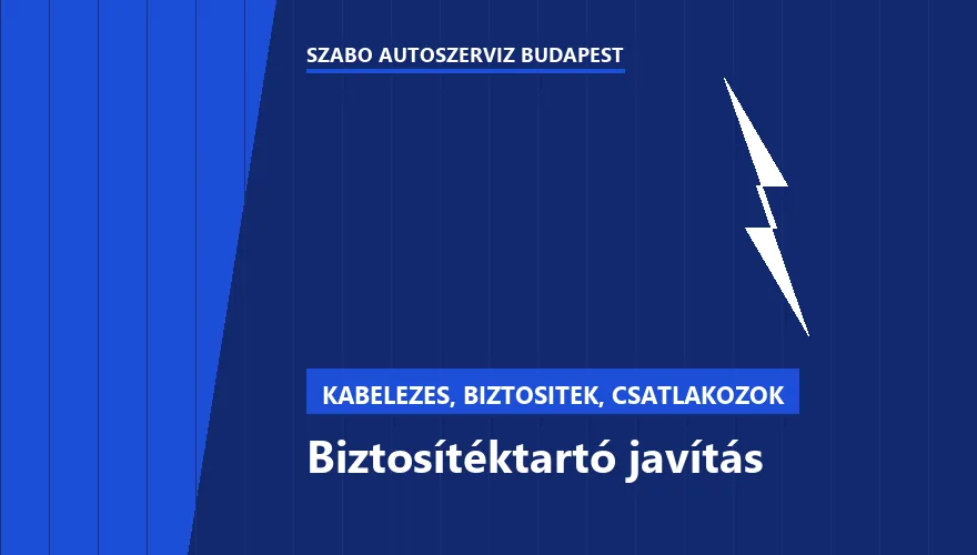 Biztosítéktartó javítás - autószerviz Budapest, Szabó Autószervíz műhely