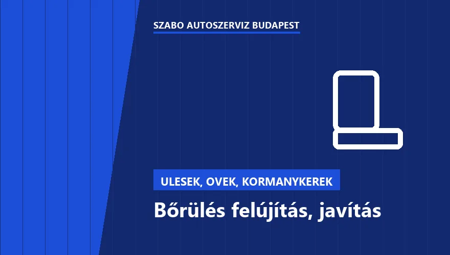 Bőrülés felújítás, javítás a Szabó Autószervíz Budapest szervizében