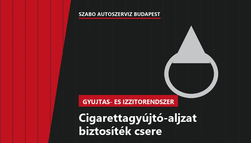 Cigarettagyújtó-aljzat biztosíték csere a Szabó Autószervíz Budapest szervizében