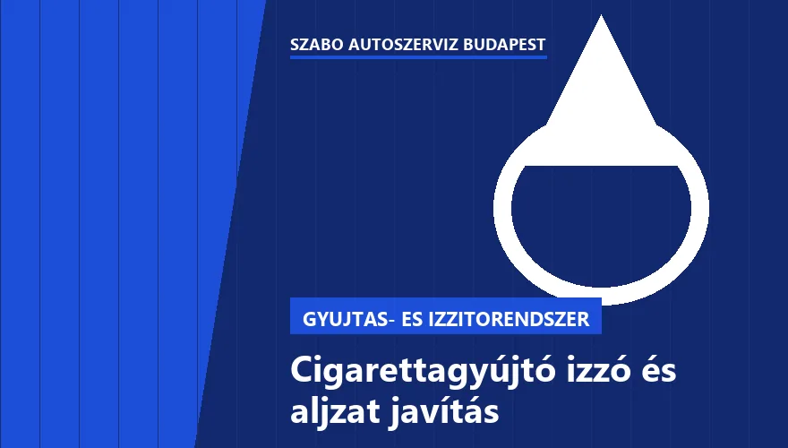 Cigarettagyújtó izzó és aljzat javítás - autószerviz Budapest, Szabó Autószervíz műhely