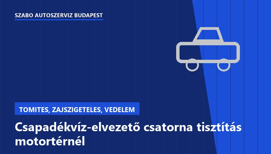 Csapadékvíz-elvezető csatorna tisztítás motortérnél a Szabó Autószervíz Budapest szervizében