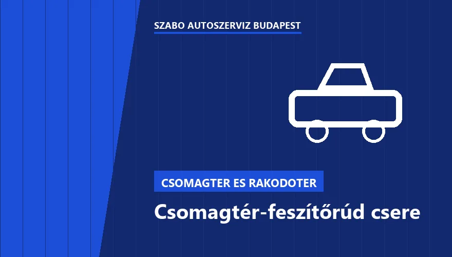 Csomagtér-feszítőrúd csere - autószerviz Budapest, Szabó Autószervíz műhely