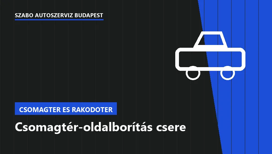 Csomagtér-oldalborítás csere a Szabó Autószervíz Budapest szervizében