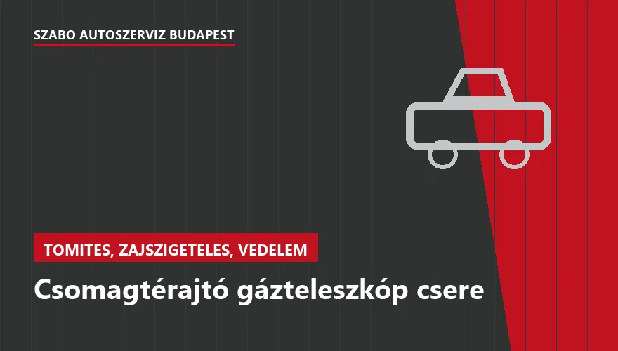 Csomagtérajtó gázteleszkóp csere a Szabó Autószervíz Budapest szervizében