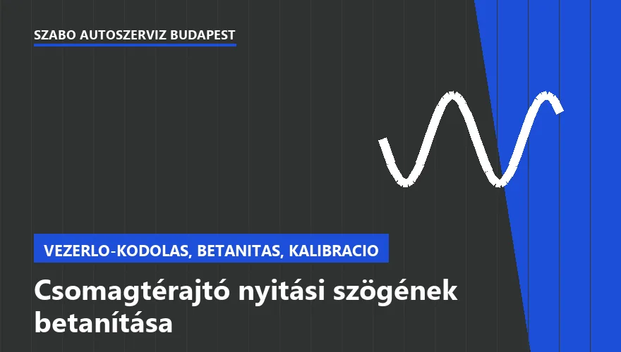 Csomagtérajtó nyitási szögének betanítása - autószerviz Budapest, Szabó Autószervíz műhely