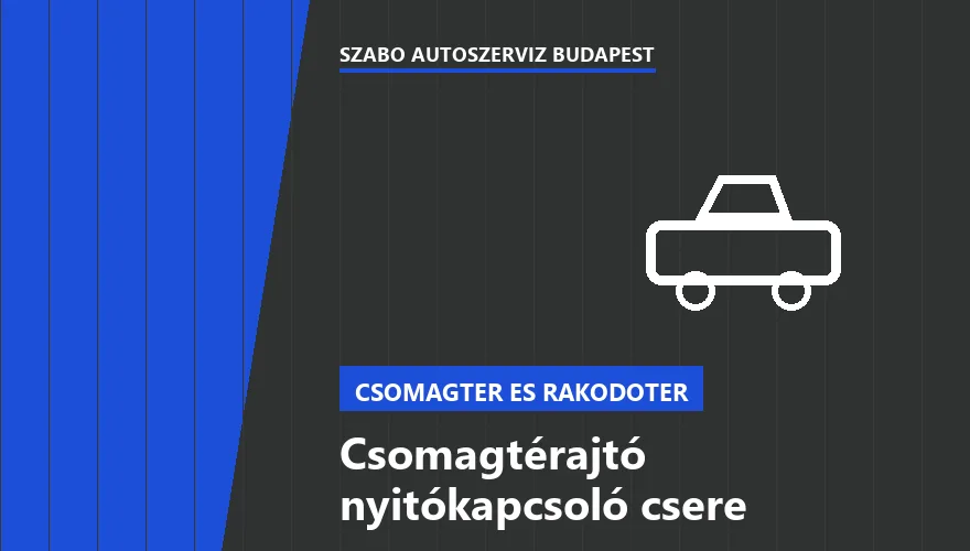 Csomagtérajtó nyitókapcsoló csere - autószerviz Budapest, Szabó Autószervíz műhely