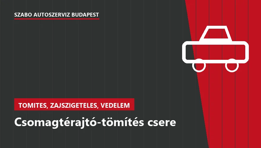 Csomagtérajtó-tömítés csere - autószerviz Budapest, Szabó Autószervíz műhely