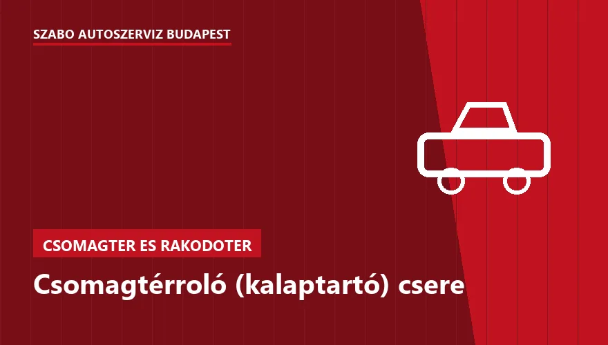 Csomagtérroló (kalaptartó) csere - autószerviz Budapest, Szabó Autószervíz műhely