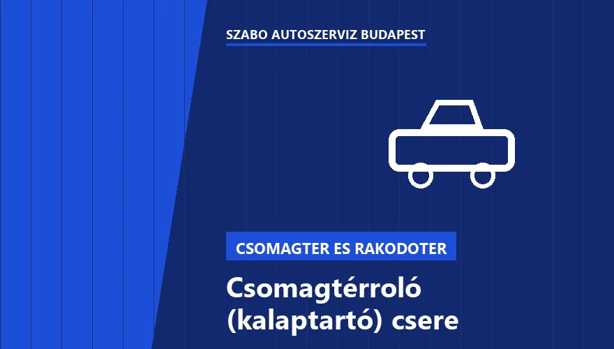 Csomagtérroló (kalaptartó) csere a Szabó Autószervíz Budapest szervizében