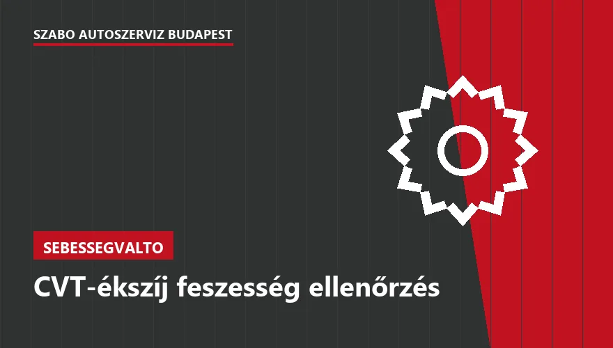 CVT-ékszíj feszesség ellenőrzés a Szabó Autószervíz Budapest szervizében