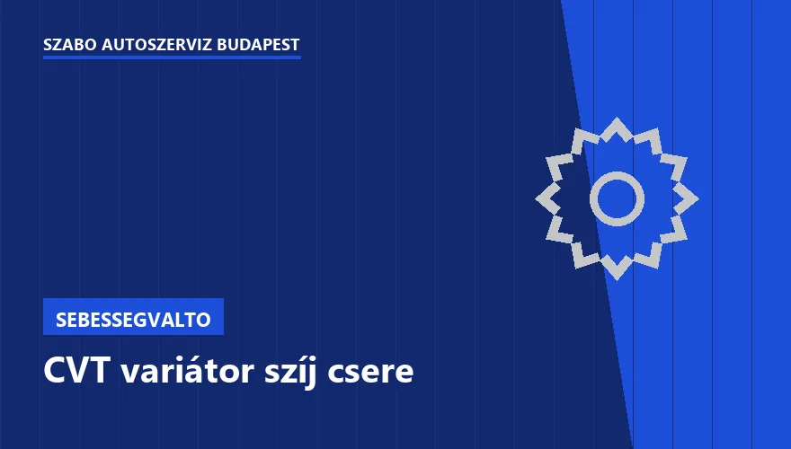 CVT variátor szíj csere - autószerviz Budapest, Szabó Autószervíz műhely