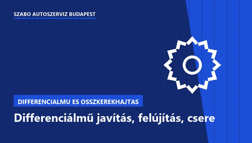 Differenciálmű javítás, felújítás, csere a Szabó Autószervíz Budapest szervizében