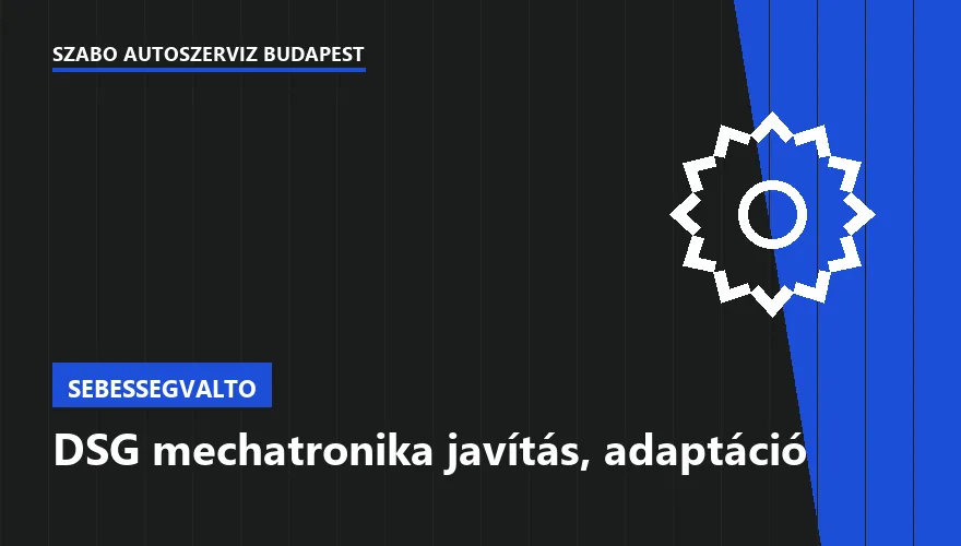 DSG mechatronika javítás, adaptáció a Szabó Autószervíz Budapest szervizében