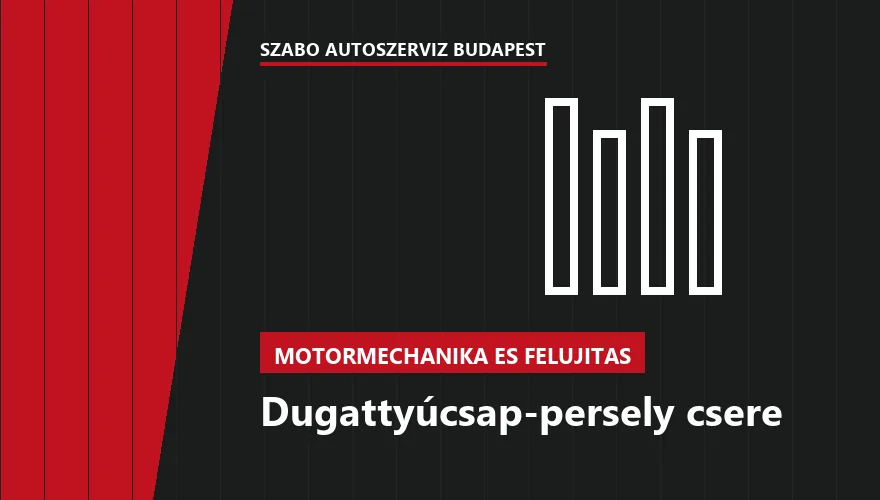 Dugattyúcsap-persely csere - autószerviz Budapest, Szabó Autószervíz műhely