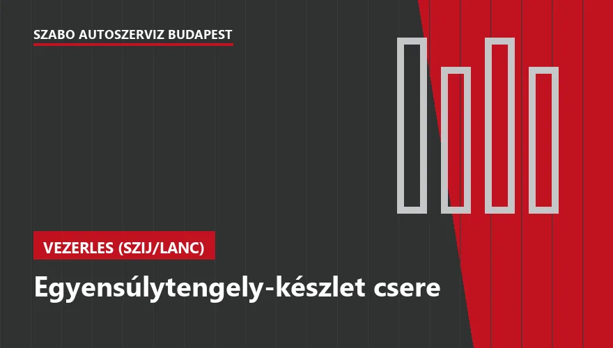 Egyensúlytengely-készlet csere a Szabó Autószervíz Budapest szervizében