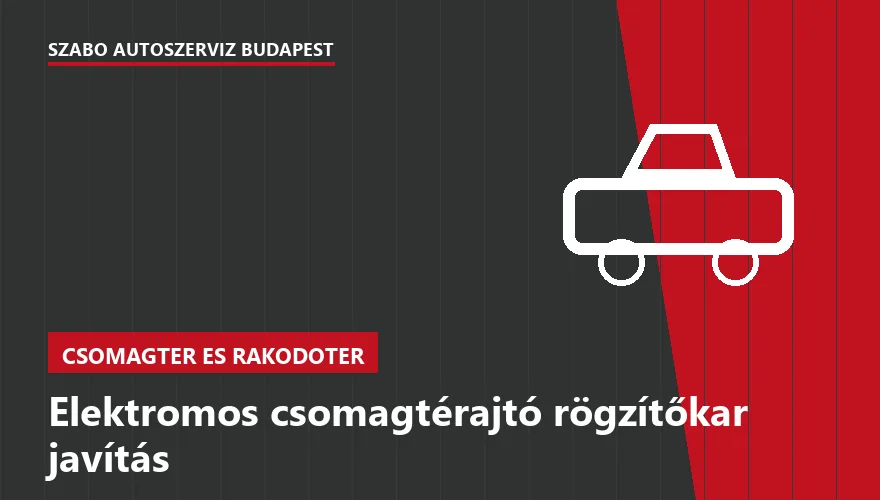 Elektromos csomagtérajtó rögzítőkar javítás a Szabó Autószervíz Budapest szervizében