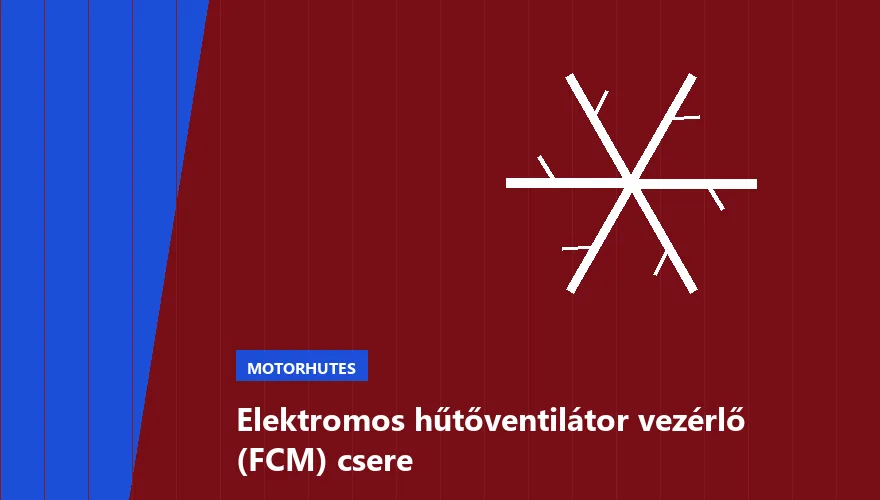 Elektromos hűtőventilátor vezérlő (FCM) csere - autószerviz Budapest, Szabó Autószervíz műhely