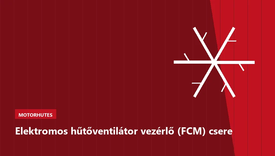 Elektromos hűtőventilátor vezérlő (FCM) csere a Szabó Autószervíz Budapest szervizében