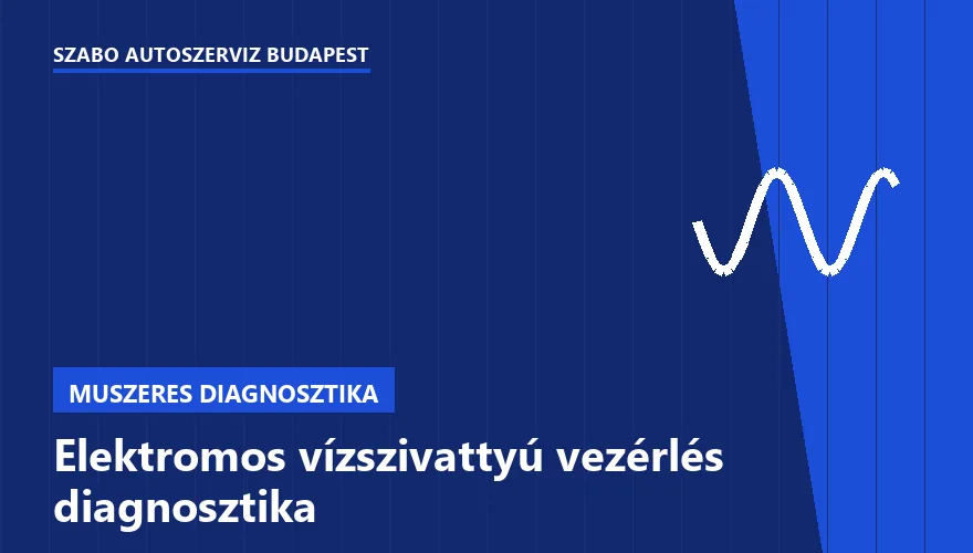 Elektromos vízszivattyú vezérlés diagnosztika a Szabó Autószervíz Budapest szervizében