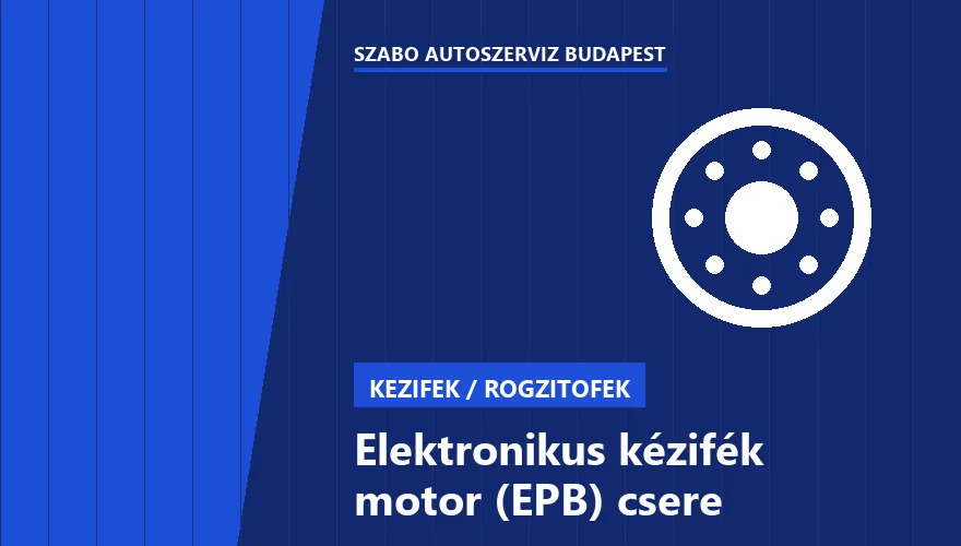 Elektronikus kézifék motor (EPB) csere a Szabó Autószervíz Budapest szervizében