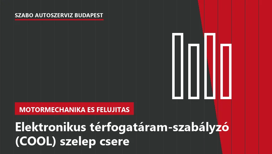 Elektronikus térfogatáram-szabályzó (COOL) szelep csere a Szabó Autószervíz Budapest szervizében