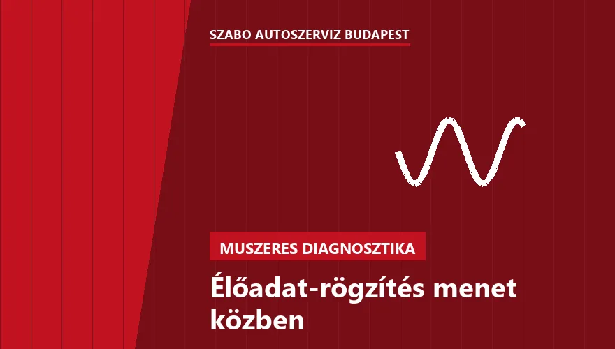 Élőadat-rögzítés menet közben - autószerviz Budapest, Szabó Autószervíz műhely
