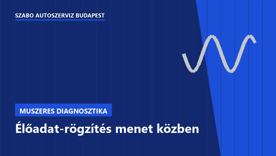 Élőadat-rögzítés menet közben a Szabó Autószervíz Budapest szervizében