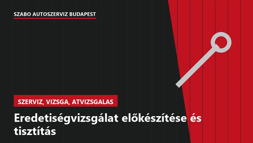 Eredetiségvizsgálat előkészítése és tisztítás a Szabó Autószervíz Budapest szervizében