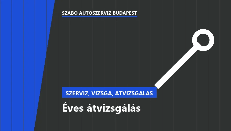 Éves átvizsgálás - autószerviz Budapest, Szabó Autószervíz műhely