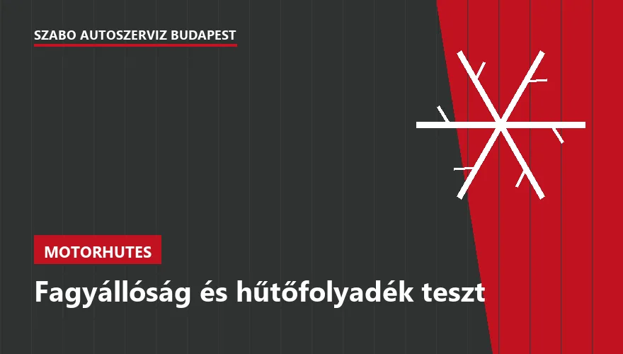 Fagyállóság és hűtőfolyadék teszt a Szabó Autószervíz Budapest szervizében