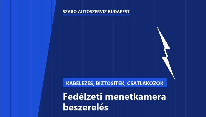 Fedélzeti menetkamera beszerelés - autószerviz Budapest, Szabó Autószervíz műhely