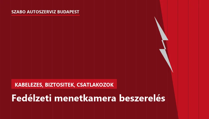 Fedélzeti menetkamera beszerelés a Szabó Autószervíz Budapest szervizében