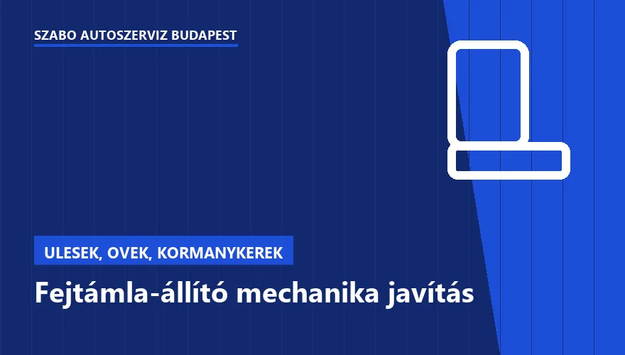 Fejtámla-állító mechanika javítás - autószerviz Budapest, Szabó Autószervíz műhely