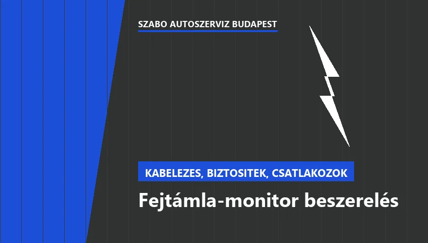 Fejtámla-monitor beszerelés a Szabó Autószervíz Budapest szervizében