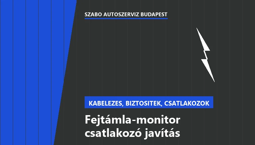 Fejtámla-monitor csatlakozó javítás - autószerviz Budapest, Szabó Autószervíz műhely