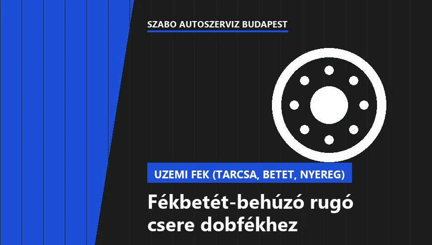 Fékbetét-behúzó rugó csere dobfékhez a Szabó Autószervíz Budapest szervizében