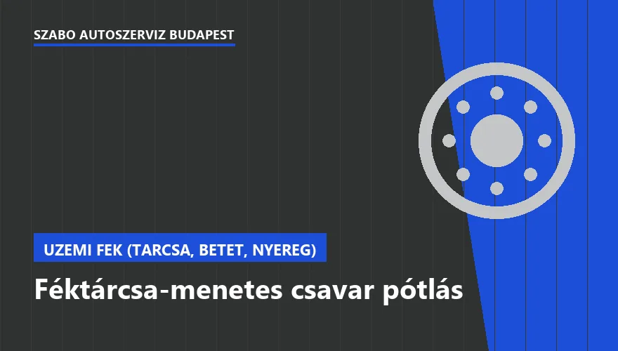 Féktárcsa-menetes csavar pótlás a Szabó Autószervíz Budapest szervizében