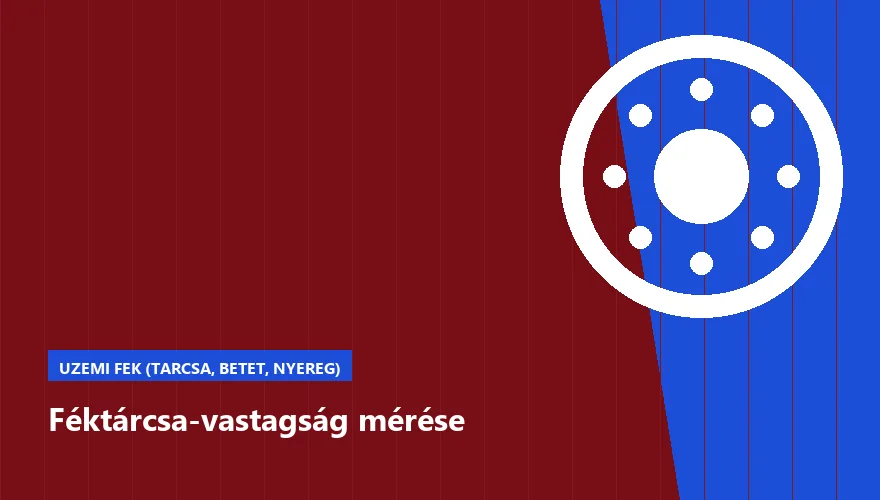 Féktárcsa-vastagság mérése - autószerviz Budapest, Szabó Autószervíz műhely