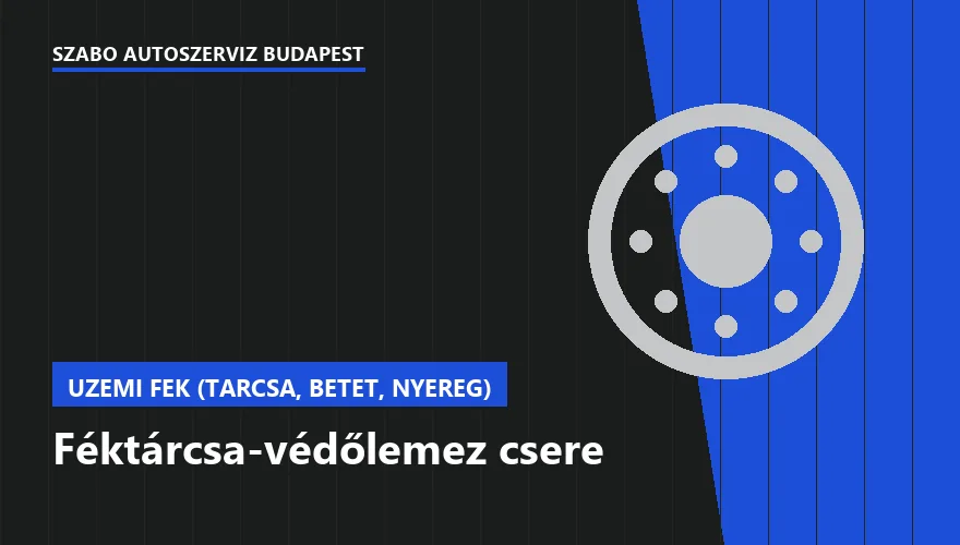 Féktárcsa-védőlemez csere a Szabó Autószervíz Budapest szervizében