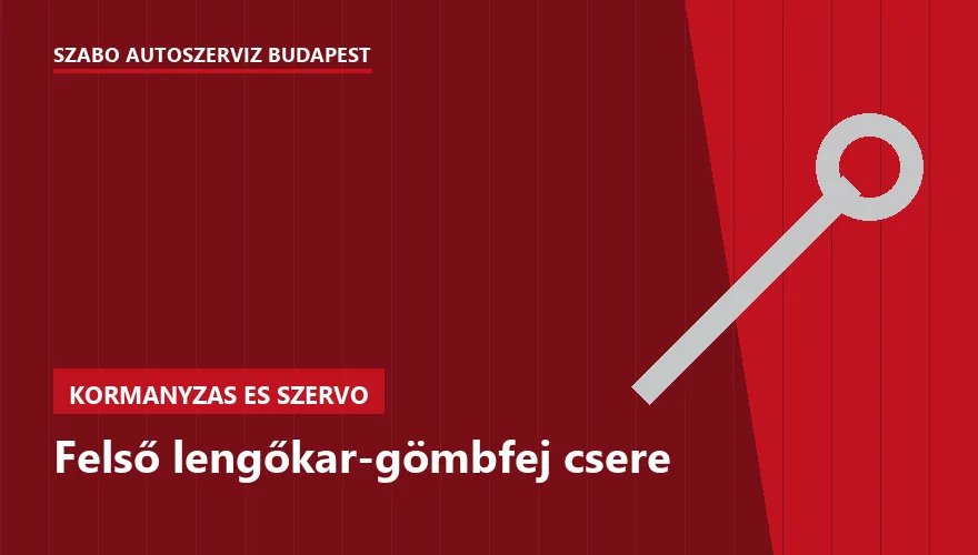Felső lengőkar-gömbfej csere - autószerviz Budapest, Szabó Autószervíz műhely