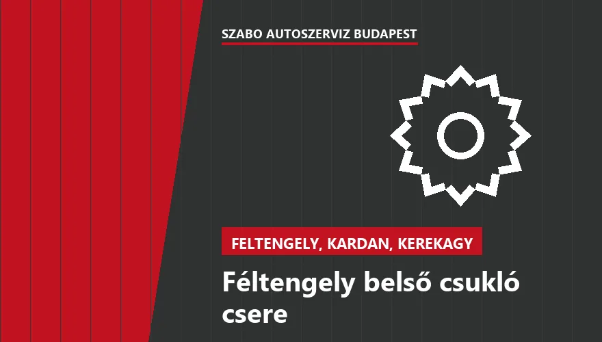 Féltengely belső csukló csere a Szabó Autószervíz Budapest szervizében